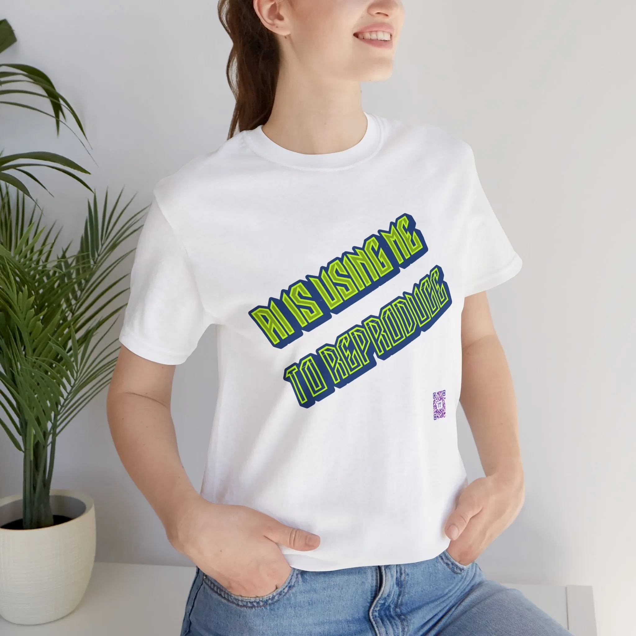 Funny Graphic Tee - AI Is Using Me To Reproduce
