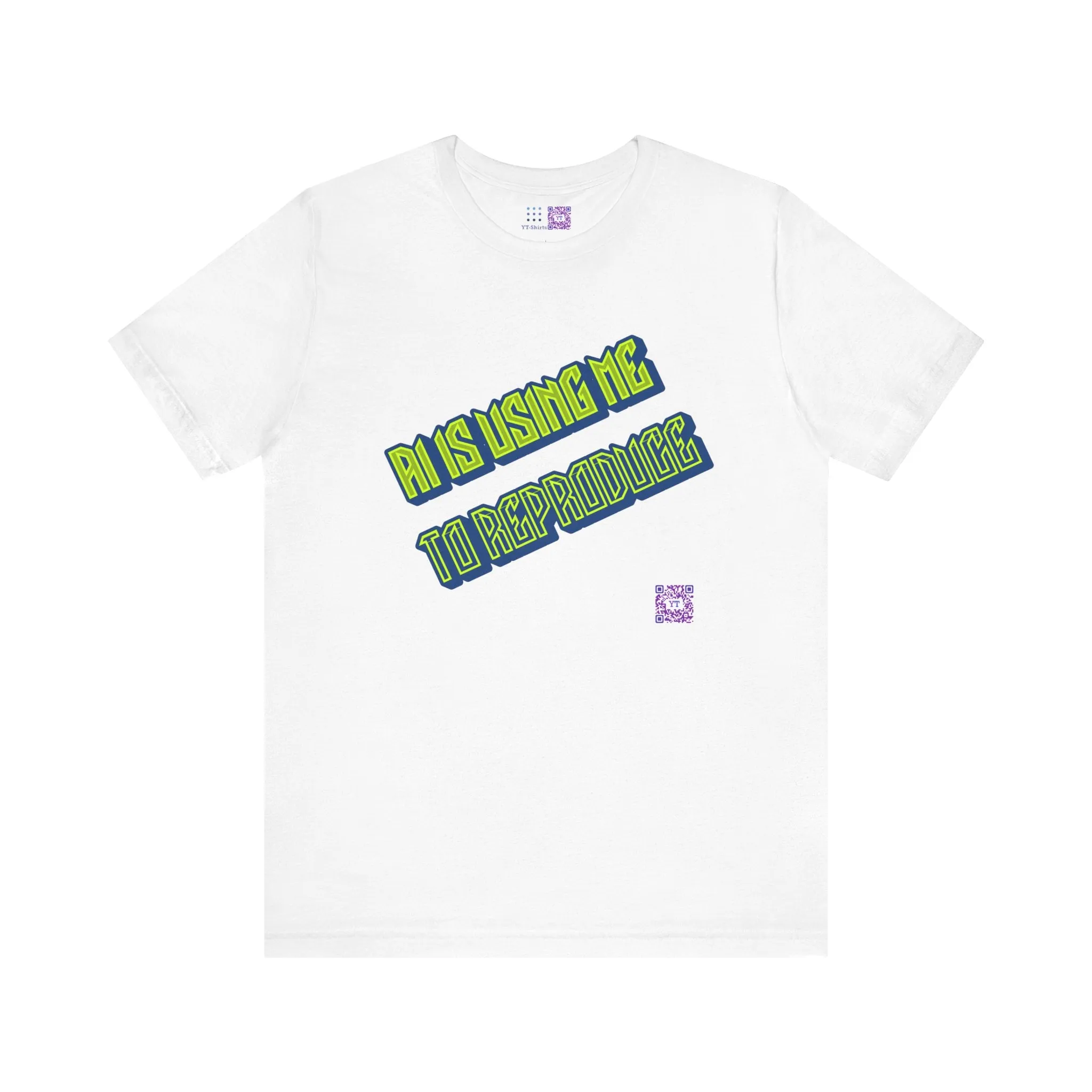 Funny Graphic Tee - AI Is Using Me To Reproduce
